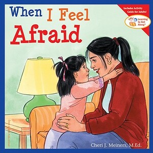 When I Feel Afraid by Cheri J. Meiners