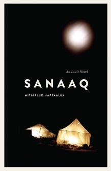 Sanaaq: An Inuit Novel by Mitiarjuk Nappaaluk