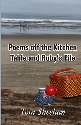 Poems off the Kitchen Table and Ruby's File by Tom Sheehan