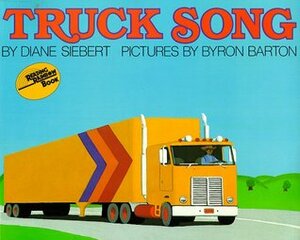 Truck Song by Diane Siebert, Byron Barton