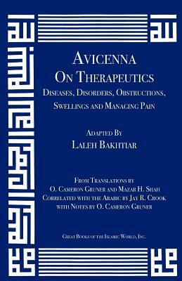 Avicenna on Therapeutics: Diseases, Disorders, Obstructions, Swellings and Managing Pain by Laleh Bakhtiar, Avicenna