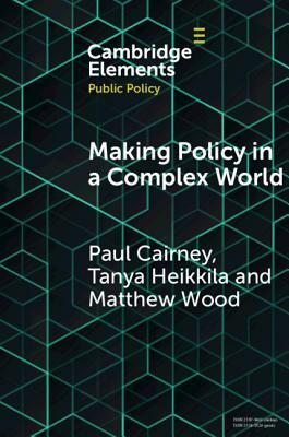 Making Policy in a Complex World by Paul Cairney, Matthew Wood, Tanya Heikkila