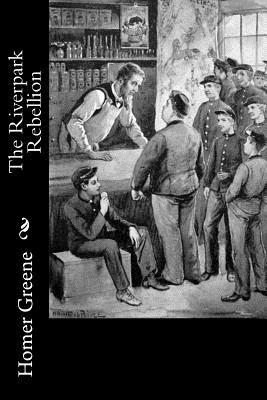 The Riverpark Rebellion by Homer Greene