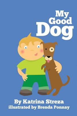 My Good Dog by Katrina Streza