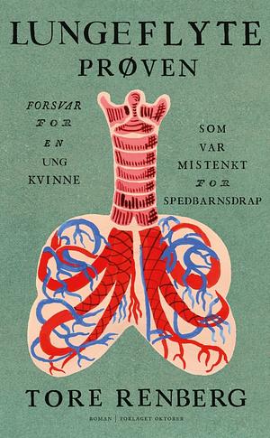 Lungeflyteprøven - forsvar for en ung kvinne som var mistenkt for spedbarnsdrap by Tore Renberg