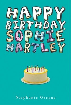 Happy Birthday, Sophie Hartley by Stephanie Greene