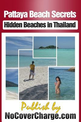 Pattaya Beach Secrets - Hidden Beaches in Thailand: Discover Thailand Miracles by 