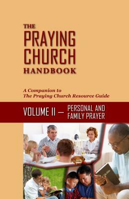 The Praying Church Handbook Volume II Personal: Personal and Family Prayer by Mark Williams, Joann Garzarella