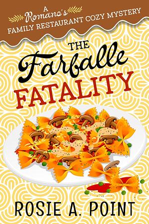 The Farfalle Fatality by Rosie A. Point, Rosie A. Point