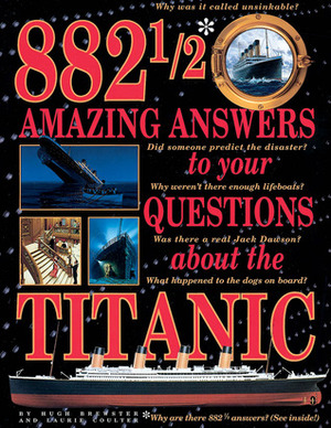 882 1/2 Amazing Answers to Your Questions About the Titanic by Hugh Brewster, Laurie Coulter, Ken Marschall