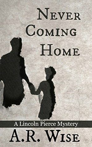 Never Coming Home (Lincoln Pierce Mysteries Book 1) by A.R. Wise