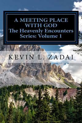 A Meeting Place With God: Your Purpose And Destiny Revealed by Kevin L. Zadai