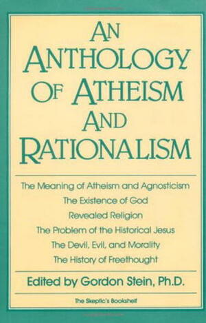 An Anthology of Atheism and Rationalism by Gordon Stein