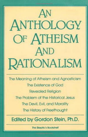 An Anthology of Atheism and Rationalism by Gordon Stein