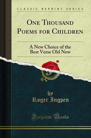 One Thousand Poems for Children: A New Choice of the Best Verse Old New by Roger Ingpen