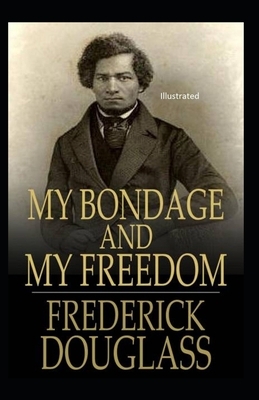 My Bondage and My Freedom Illustrated by Frederick Douglass