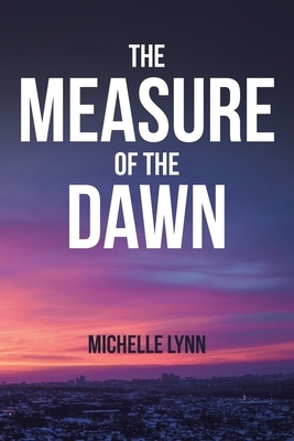 The Measure of the Dawn by Michelle Lynn