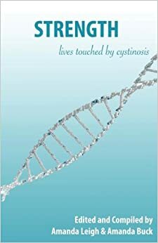 Strength: Lives Touched by Cystinosis by Rebekah Palmer, Amanda Leigh, Amanda Buck