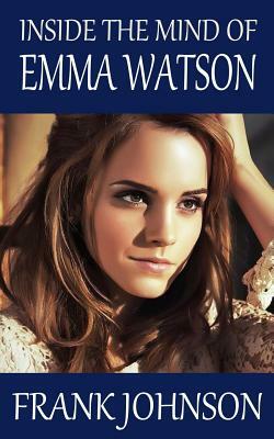 Inside the Mind of Emma Watson by Frank Johnson