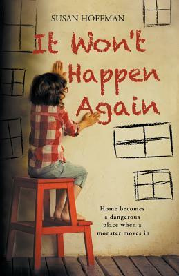 It Won't Happen Again: Home becomes a dangerous place when a monster moves in by Susan Hoffman