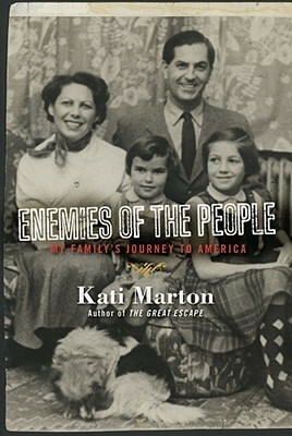 Enemies of the People: My Family's Journey to America by Kati Marton