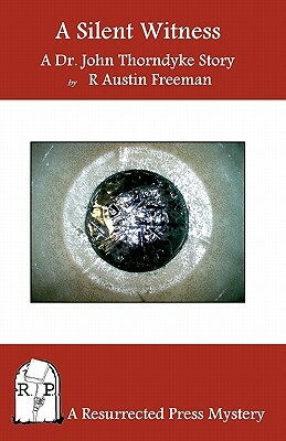A Silent Witness: A Dr. John Thorndyke Story by R. Austin Freeman