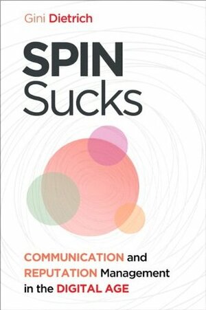 Spin Sucks: Communication and Reputation Management in the Digital Age (Que Biz-Tech) by Gini Dietrich