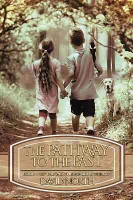 The Pathway to the Past: Book 1 of the Weatherspoons Trilogy by David North