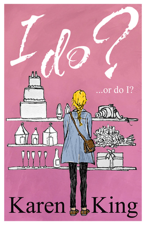 I Do? ...or Do I? by Karen King