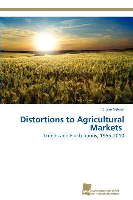 Distortions to Agricultural Markets by Signe Nelgen