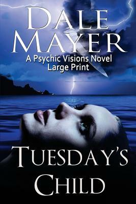 Tuesday's Child: Large Print by Dale Mayer