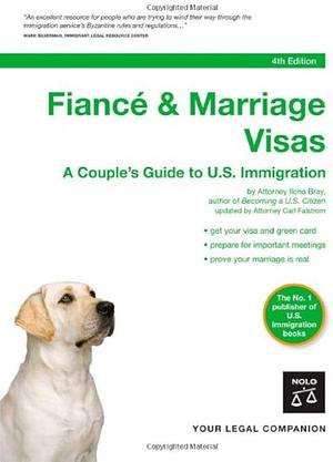 Fiance & Marriage Visas: A Couple's Guide to U.S. Immigration by Ilona Bray, Ilona Bray