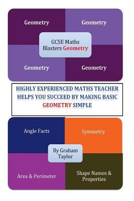 GCSE MathsBlasters Geometry: A GCSE Foundation Guide to make Basic Geometry Simple by Graham Taylor