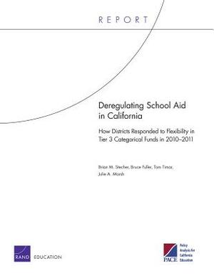Deregulating School Aid in California: How Districts Responded to Flexibility in Tier 3 Categorical Funds in 2010-2011 by Bruce Fuller, Tom Timar, Brian M. Stecher