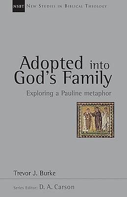 Adopted into God's Family: Exploring a Pauline Metaphor by Trevor J. Burke, Trevor J. Burke