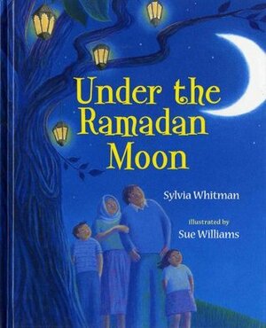 Under the Ramadan Moon by Sue Williams, Sylvia Whitman