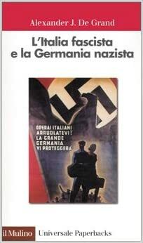 L'Italia fascista e la Germania nazista by Alexander J. De Grand