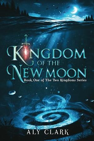 Kingdom of the New Moon by Aly Clark