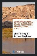 The Modern Library of Thw World's Best Books. Redemption: And Two Other Plays by Arthur Hopkins, Leo Tolstoy