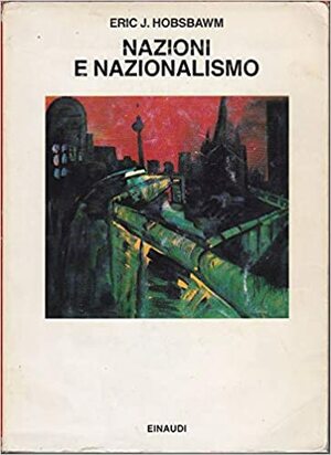 Nazioni e nazionalismo dal 1780. Programma, mito, realtà by Eric Hobsbawm