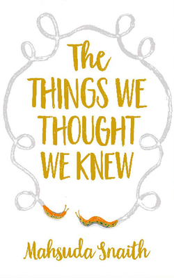 The Things We Thought We Knew by Mahsuda Snaith