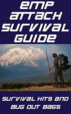 EMP Attack Survival Guide: Survival Kits and Bug Out Bags: The Ultimate Beginner's Guide On The Different Survival Kits and Bug Out Bags You Need To Survive An EMP Attack by Nicholas Randall