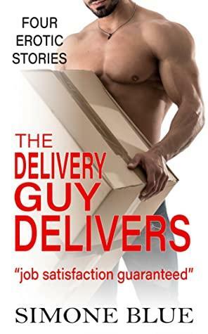 The Delivery Guy Delivers - four erotic stories by Simone Blue