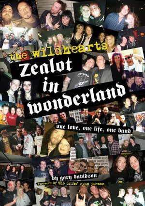 Zealot in Wonderland: The Wildhearts: One Love, One Life, One Band by Gary Davidson