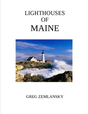 Lighthouses Of Maine by Greg Zemlansky