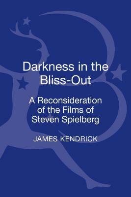 Darkness in the Bliss-Out: A Reconsideration of the Films of Steven Spielberg by James Kendrick