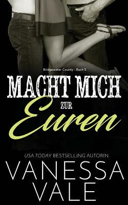 Macht Mich zur Euren by Vanessa Vale