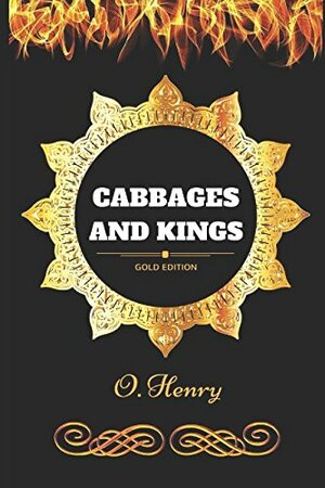 Cabbages and Kings: By O. Henry - Illustrated by O. Henry