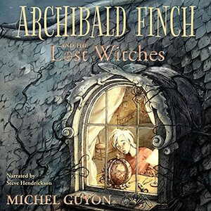 Archibald Finch and the Lost Witches by Michel Guyon