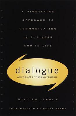 Dialogue: The Art of Thinking Together by William Isaacs